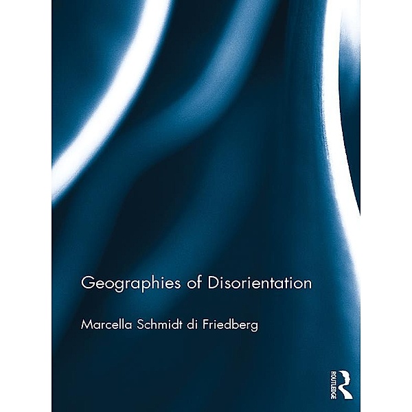 Geographies of Disorientation, Marcella Schmidt di Friedberg