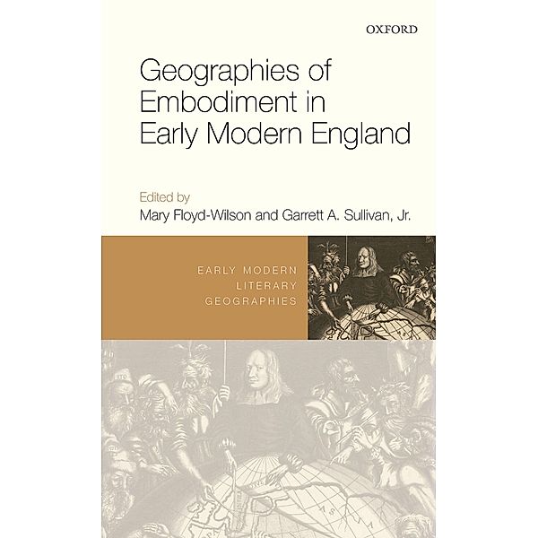 Geographies of Embodiment in Early Modern England / Early Modern Literary Geographies