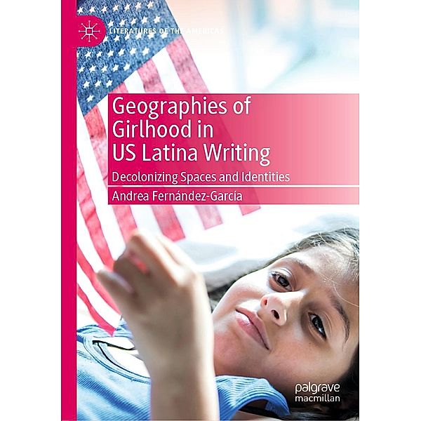 Geographies of Girlhood in US Latina Writing / Literatures of the Americas, Andrea Fernández-García