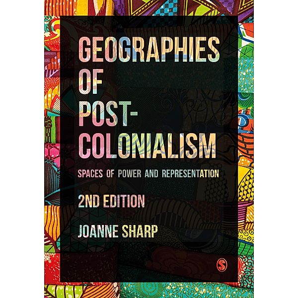 Geographies of Postcolonialism, Joanne P Sharp