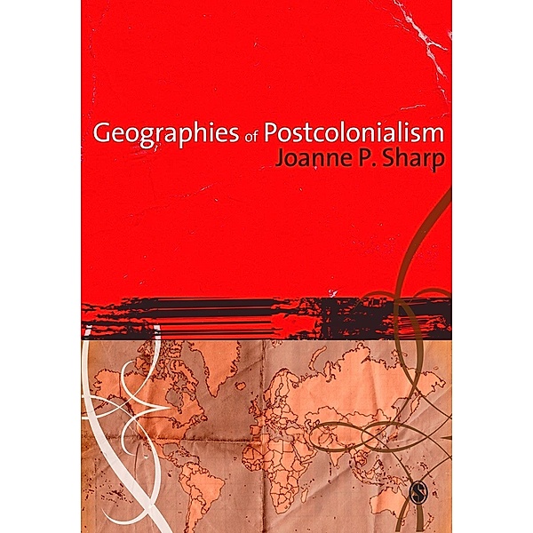 Geographies of Postcolonialism / SAGE Publications Ltd, Joanne Sharp