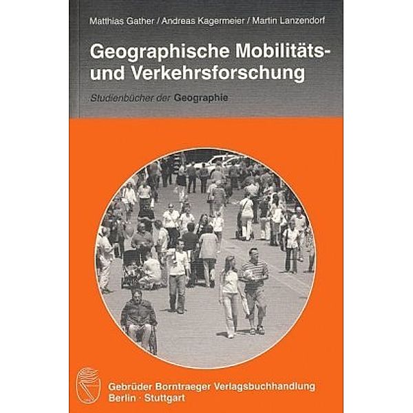 Geographische Mobilitäts- und Verkehrsforschung, Andreas Kagermeier, Matthias Gather, Martin Lanzendorf