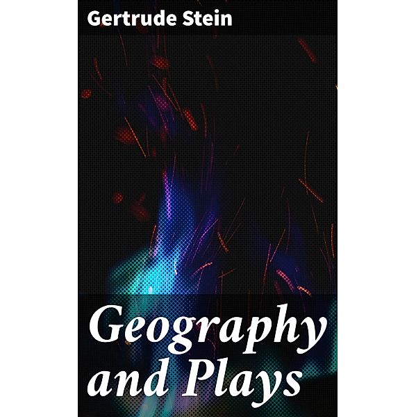 Geography and Plays, Gertrude Stein