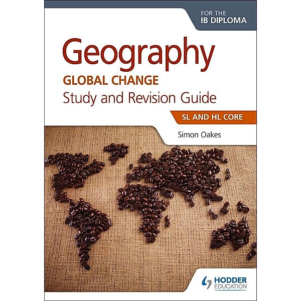 Geography for the IB Diploma Study and Revision Guide SL and HL Core, Simon Oakes