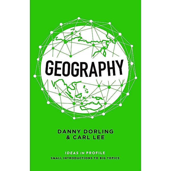 Geography: Ideas in Profile / Ideas in Profile - small books, big ideas, Danny Dorling, Carl Lee