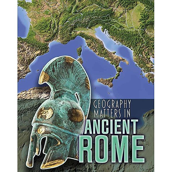 Geography Matters in Ancient Rome, Melanie Waldron