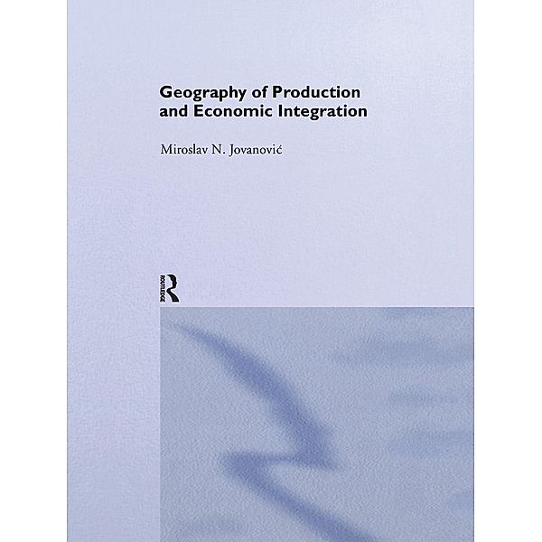 Geography of Production and Economic Integration, Miroslav Jovanovic