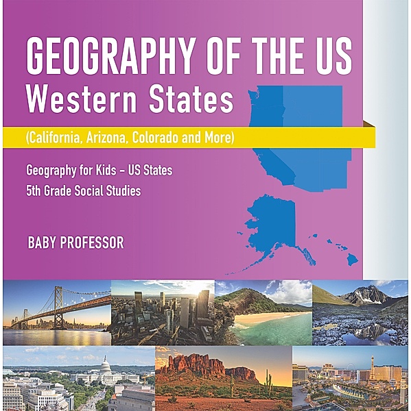 Geography of the US - Western States (California, Arizona, Colorado and More | Geography for Kids - US States | 5th Grade Social Studies / Baby Professor, Baby