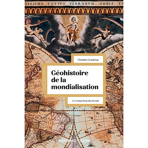 Géohistoire de la mondialisation - 3e éd. / Collection U, Christian Grataloup