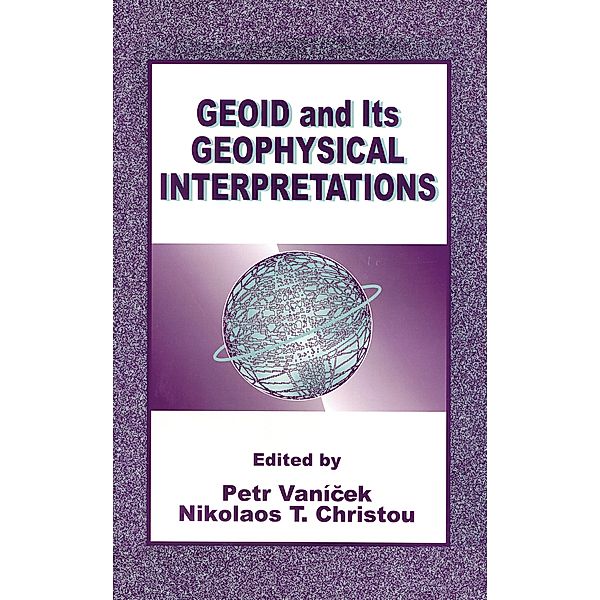 Geoid and its Geophysical Interpretations, Petr Vanicek, Nikolaos T. Christou