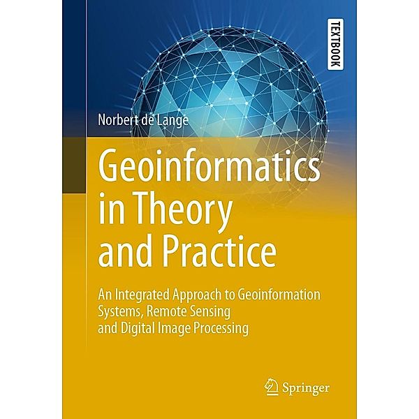 Geoinformatics in Theory and Practice / Springer Textbooks in Earth Sciences, Geography and Environment, Norbert de Lange