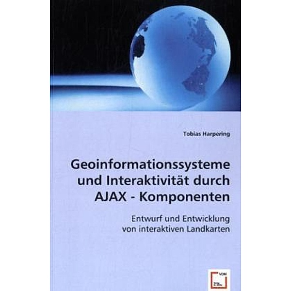 Geoinformationssysteme und Interaktivität durch AJAX - Komponenten, Tobias Harpering