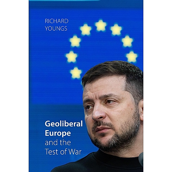 Geoliberal Europe and the Test of War, Richard Youngs