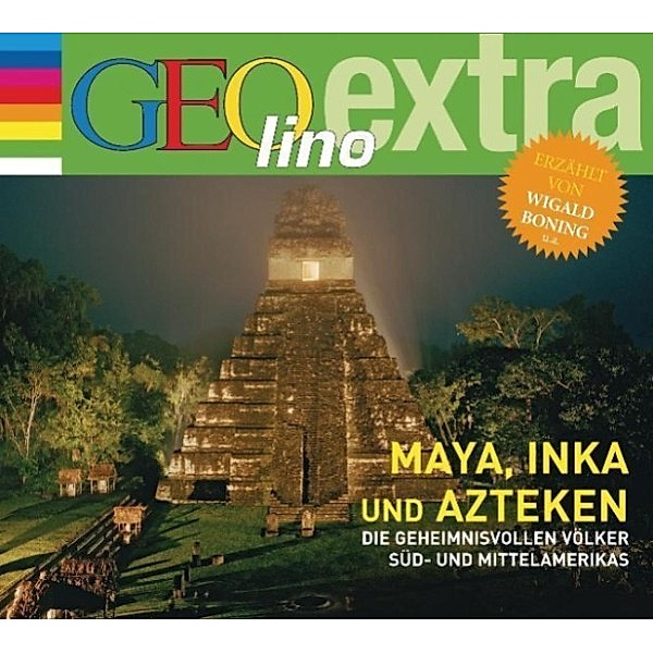 GEOlino extra - Maya, Inka und Azteken - Die geheimnisvollen Völker Süd- und Mittelamerikas, Martin Nusch