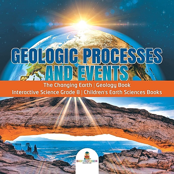 Geologic Processes and Events | The Changing Earth | Geology Book | Interactive Science Grade 8 | Children's Earth Sciences Books, Baby