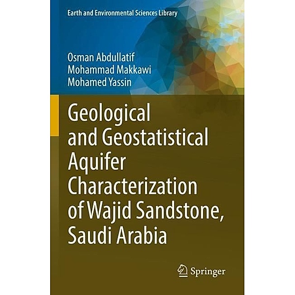 Geological and Geostatistical Aquifer Characterization of Wajid Sandstone, Saudi Arabia, Osman Abdullatif, Mohammad Makkawi, Mohamed Yassin