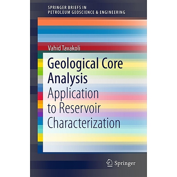 Geological Core Analysis / SpringerBriefs in Petroleum Geoscience & Engineering, Vahid Tavakoli