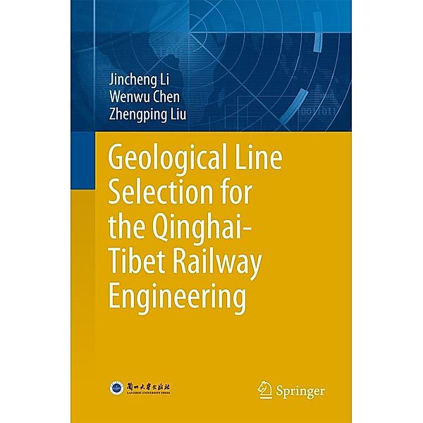 Geological Line Selection for the Qinghai-Tibet Railway Engineering, Jincheng Li, Wenwu Chen, Zhengping Liu
