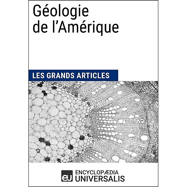 Géologie de l'Amérique, Encyclopaedia Universalis, Les Grands Articles