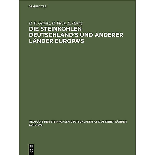 Geologie der Steinkohlen Deutschland's und anderer Länder Europa's / 1, 1 / Die Steinkohlen Deutschland's und anderer Länder Europa's, H. B. Geinitz, H. Fleck, E. Hartig