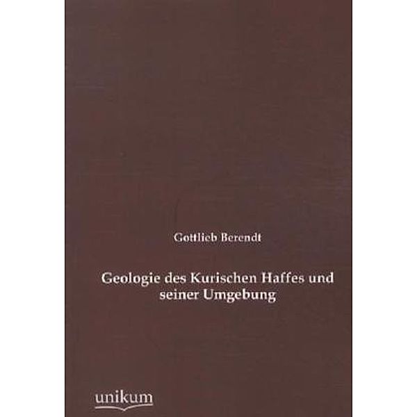 Geologie des Kurischen Haffes und seiner Umgebung, Gottlieb Berendt