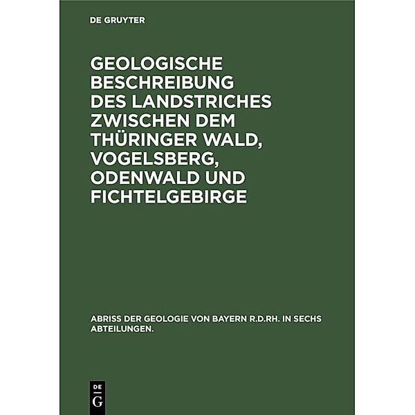 Geologische Beschreibung des Landstriches zwischen dem Thüringer Wald, Vogelsberg, Odenwald und Fichtelgebirge