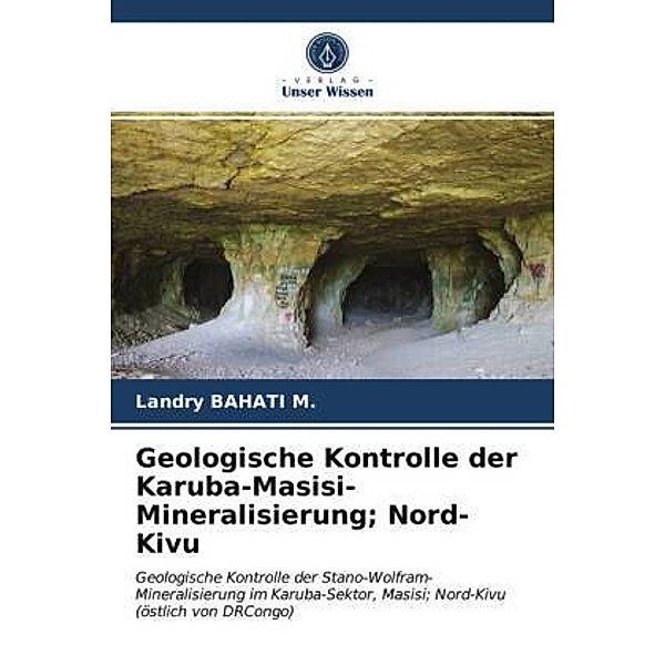 Geologische Kontrolle der Karuba-Masisi-Mineralisierung; Nord-Kivu, Landry Bahati M.
