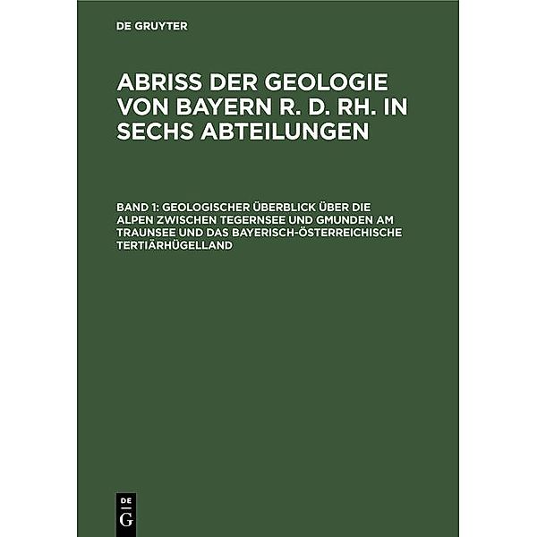 Geologischer Überblick über die Alpen zwischen Tegernsee und Gmunden am Traunsee und das bayerisch-österreichische Tertiärhügelland