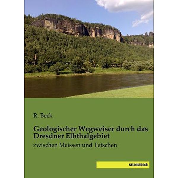 Geologischer Wegweiser durch das Dresdner Elbthalgebiet, R. Beck