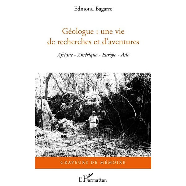 Geologue : une vie de recherches et d'aventures, Edmond Bagarre Edmond Bagarre