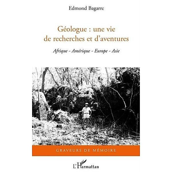 Geologue : une vie de recherches et d'aventures / Hors-collection, Edmond Bagarre