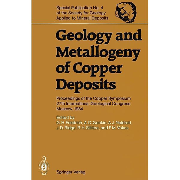 Geology and Metallogeny of Copper Deposits / Special Publication of the Society for Geology Applied to Mineral Deposits Bd.4