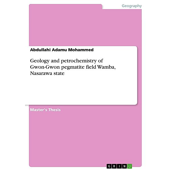 Geology and petrochemistry of Gwon-Gwon pegmatite field Wamba, Nasarawa state, Abdullahi Adamu Mohammed