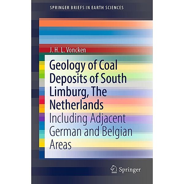 Geology of Coal Deposits of South Limburg, The Netherlands / SpringerBriefs in Earth Sciences, J. H. L. Voncken