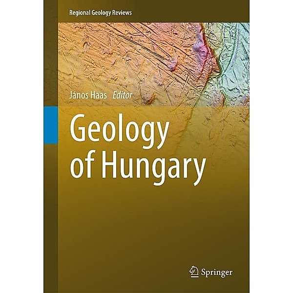 Geology of Hungary / Regional Geology Reviews, Janós Haas