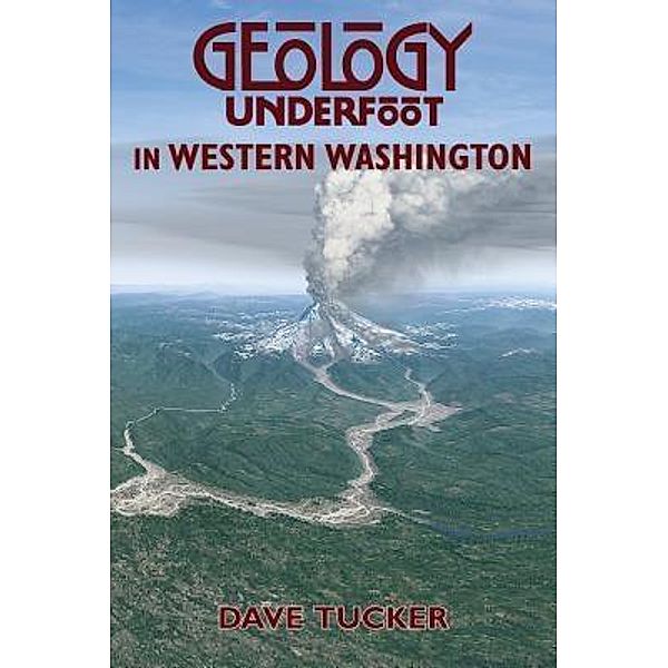 Geology Underfoot in Western Washington, Dave Tucker