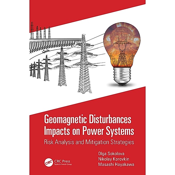 Geomagnetic Disturbances Impacts on Power Systems, Olga Sokolova, Nikolay Korovkin, Masashi Hayakawa