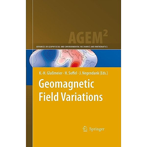 Geomagnetic Field Variations / Advances in Geophysical and Environmental Mechanics and Mathematics, Heinrich Soffel, Jörg F. W. Negendank, Karl-Heinz Glassmeier