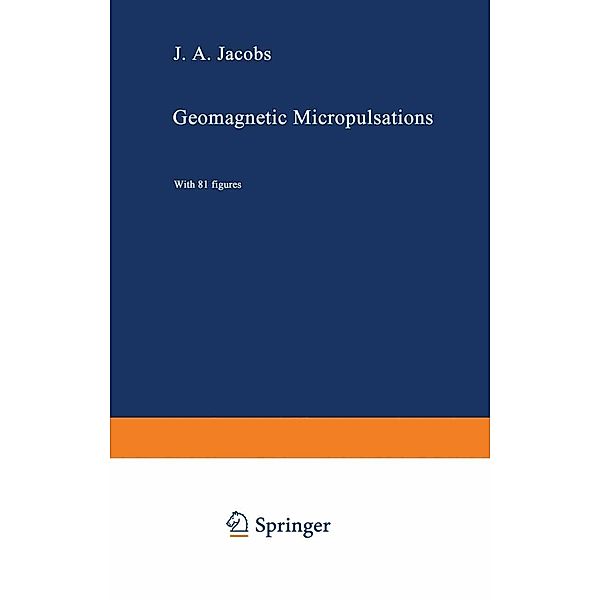 Geomagnetic Micropulsations / Physics and Chemistry in Space Bd.1, J. A. Jacobs