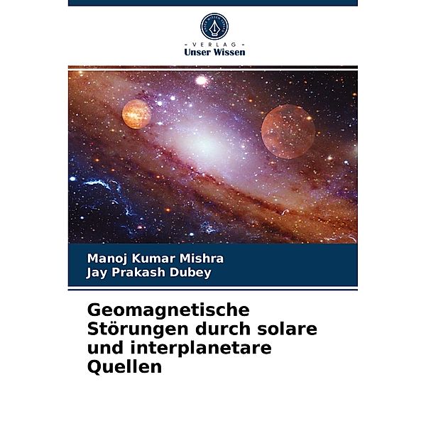 Geomagnetische Störungen durch solare und interplanetare Quellen, Manoj Kumar Mishra, Jay Prakash Dubey