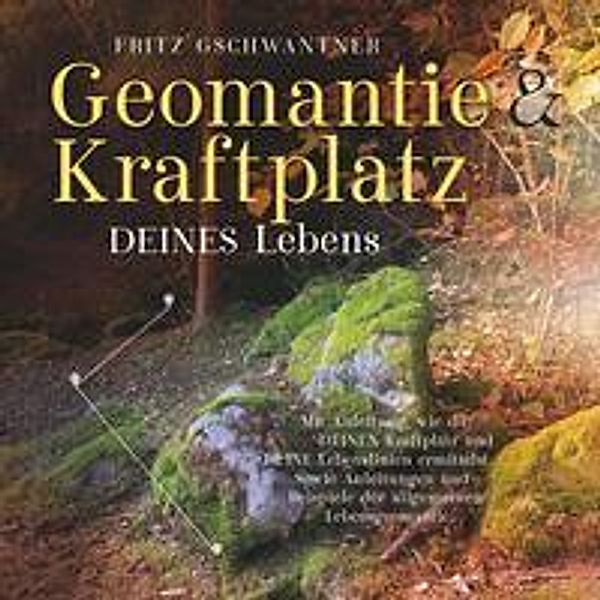 Geomantie und Kraftplatz DEINES Lebens, Fritz Gschwantner