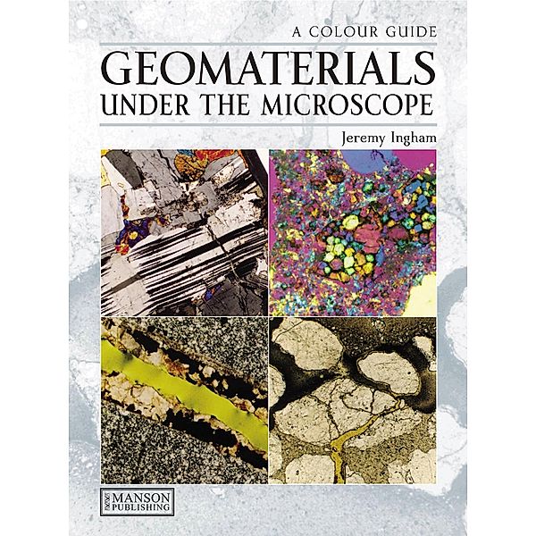 Geomaterials Under the Microscope, Jeremy Ingham