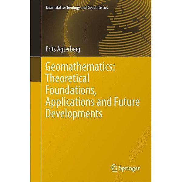 Geomathematics: Theoretical Foundations, Applications and Future Developments, Frits Agterberg