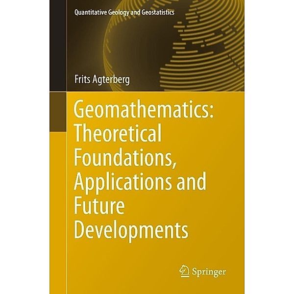 Geomathematics: Theoretical Foundations, Applications and Future Developments / Quantitative Geology and Geostatistics Bd.18, Frits Agterberg
