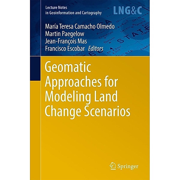 Geomatic Approaches for Modeling Land Change Scenarios / Lecture Notes in Geoinformation and Cartography