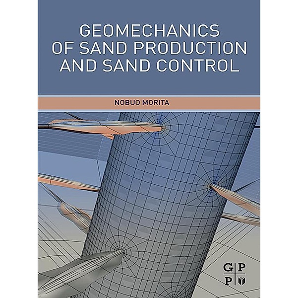 Geomechanics of Sand Production and Sand Control, Nobuo Morita
