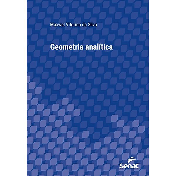 Geometria analítica / Série Universitária, Maxwel Vitorino da Silva