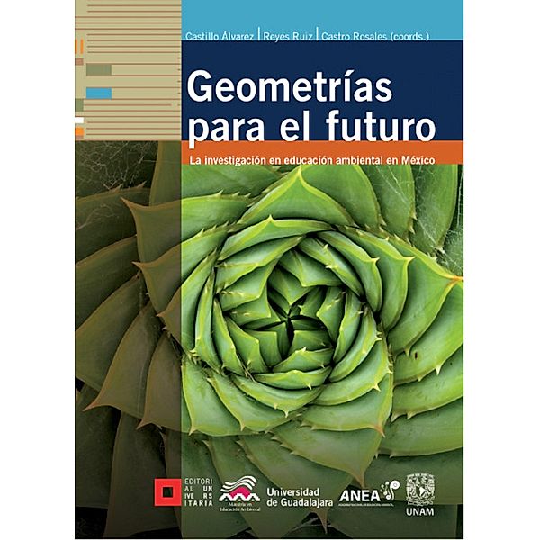 Geometrías para el futuro, Alicia Castillo Álvarez, Norma Araceli Hernández Corona, Rosa María Romero Cuevas, Carlos Razo Horta, Felipe Jesús Reyes de Escutia, Helio Manuel García Campos, Verónica Franco Toriz, Carolina María González Albarracín, María Karina Olguín Puch, Josefina María Cendejas Guízar, Francisco Javier Reyes Ruiz, Laura Eugenia Villaseñor Gómez, Elba Aurora Castro Rosales, Luz María Nieto Caraveo, Mariana Buendía Oliva, Beatriz Liliana Gómez Olivo, Angélica Araiza Moreno, Francisco Joaquín Esteva Peralta, Shafía Teresa Súcar Súccar, Martha López Ruiz, Édgar Javier González Gaudiano, Miguel Ángel Arias Ortega, Antonio Fernández Crispín, Raúl Cuéllar Ramírez