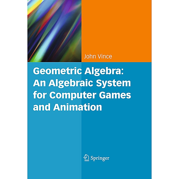 Geometric Algebra: An Algebraic System for Computer Games and Animation, John A. Vince