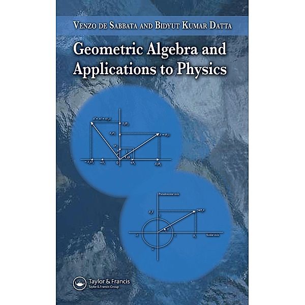 Geometric Algebra and Applications to Physics, Venzo De Sabbata, Bidyut Kumar Datta